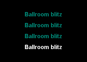Ballroom blitz

Ballroom blitz

Ballroom blitz

Ballroom blitz
