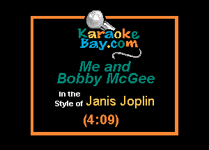 Kafaoke.
Bay.com
N

Me and

Bobby McGee

In the . .
Style 0! Jams Joplin

(4z09)