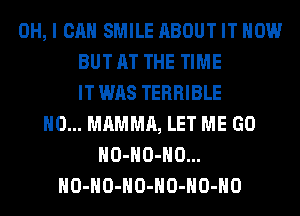 OH, I CAN SMILE ABOUT IT NOW
BUT AT THE TIME
IT WAS TERRIBLE
H0... MAMMA, LET ME GO
HO-HO-HO...
HO-HO-HO-HO-HO-HO