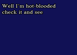 XVell I'm hot-blooded
check it and see
