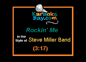 Kafaoke.
Bay.com
N

Rockin' Me

In the

Style 01 Steve Miller Band
(3217)