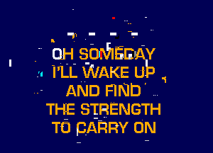 H17 - - -

f 0H sbnhEmv
. I'LL WAKE ub
AND FIND

THE SIBENGTH
T0 pAnRY 0N