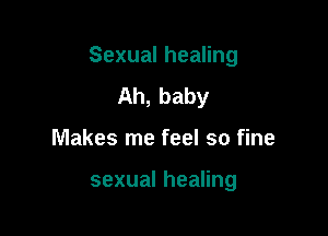SexualheaHng

Ah,baby
Makes me feel so fine

sexualheanng