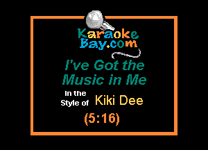 Kafaoke.
Bay.com
N

I've Got the

Music in Me

In the

Style 0! Klkl Dee
(5i16)