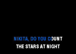 HIKITA, DO YOU COUNT
THE STARS AT NIGHT