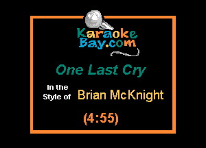 Kafaoke.
Bay.com
(N...)

One Last Cry

In the

Style 01 Brian McKnight
(4z55)