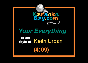 Kafaoke.
Bay.com
N

Your Everything

In the

Style 01 Keith Urban
(4z09)