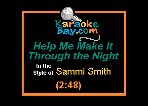 Kafaoke.
Bay.com

N
Heip Me Make It

Through the Night

In the

Style 01 Sammi Smith
(248)