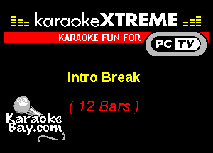 Eh kotrookeX'lTREME 52

IE
d
Intro Break
Q3 ( 12 Bars )

araoke

a 000m
Y m)