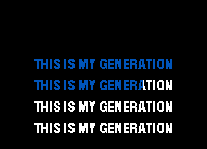 THIS IS MY GENERATION
THIS IS MY GENERATION
THIS IS MY GENERATION

THIS IS MY GENERATION l