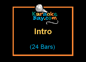 Kafaoke.
Bay.com
N

Intro

(24 Bars)
