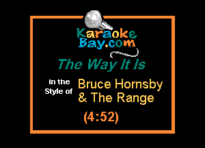 Kafaoke.
Bay.com

N
The Wa y It Is

W? Bruce Hornsby
WW 8 The Range

(4z52)