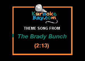 Kafaoke.
Bay.com
(N...)

THEME SONG FROM
The Brady Bunch

(2z13)