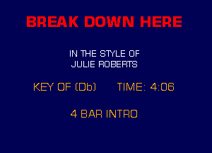 IN THE STYLE 0F
JULIE ROBERTS

KEY OF (Dbl TIME 4108

4 BAR INTRO