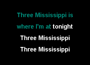 Three Mississippi is
where I'm at tonight

Three Mississippi

Three Mississippi