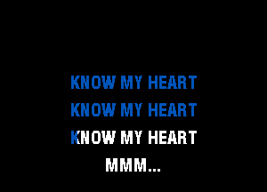 KNOW MY HEART

KNOW MY HEART
KNOW MY HEART
MMM...