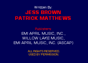 W ritcen By

EMI APRIL MUSIC, INC,
WILLOW LAKE MUSIC,
EMI APRIL MUSIC, INC (ASCAPJ

ALL RIGHTS RESERVED
U'SED BY PERMISSION