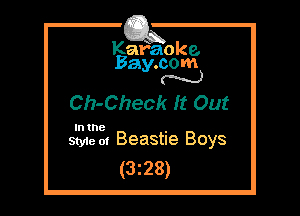 Kafaoke.
Bay.com
N

Ch-Check It Out

In the

Styie m Beastie Boys
(3z28)