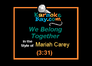 Kafaoke.
Bay.com
M

We Beiong
Together

In the

Style 01 Mariah Carey
(3z31)