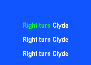 Right turn Clyde
Right turn Clyde

Right turn Clyde