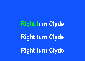 Right turn Clyde
Right turn Clyde

Right turn Clyde