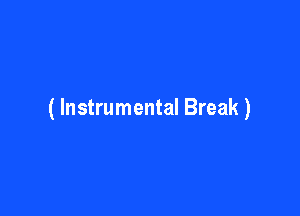 ( Instrumental Break )