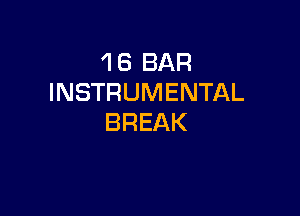 1 6 BAR
INSTRUMENTAL

BREAK