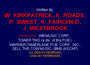 Written Byz

WB MUSIC CORP,
TOWERWO (a div. 0! Bla PUB)

WARNER-TAMERLANE PUB. CORP, INC ,

SELL THE COWMUSIC, (BMI) (ASCAP)

ALL RIGHTS RESERVED
USED BY PERMISSION