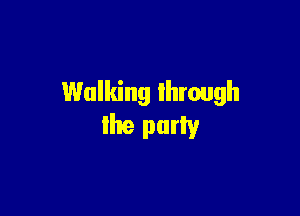 Walking through

the puny