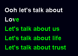 Ooh let's talk about
Love

LefstaH(aboutus
LefstaH(aboutlHe
LefstaH(aboutnust