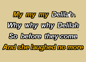 Wmmylifbu

W my my Delilah
89 am.

6313 Iaughed m-I