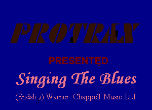 Singing Tlie (Bizzes

(Endslc' 1) Warner Chappell Music LL!