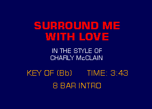 IN THE STYLE OF
CHAHLY McCLAIN

KEY OF EBbJ TIMEi 343
8 BAR INTRO
