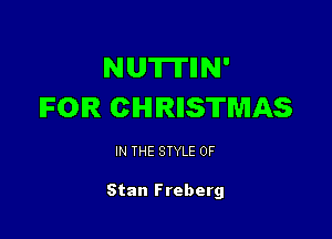 NUTITIIN'
IFOIR CIHIIRIISTWIAS

IN THE STYLE 0F

Stan Freberg
