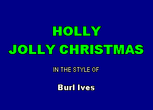 IHIOILILY
JOILILY CHRISTMAS

IN THE STYLE 0F

Burl Ives