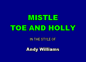 MIISTILIE
TOE AND IHIOILILY

IN THE STYLE 0F

Andy Williams