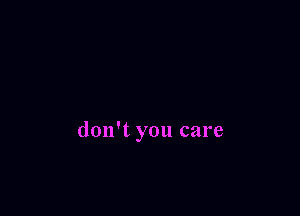 don't you care