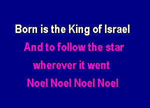 Born is the King of Israel