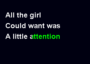 All the girl
Could want was

A little attention