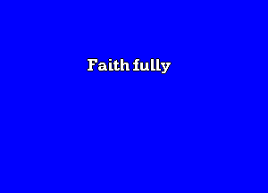 Faith fully