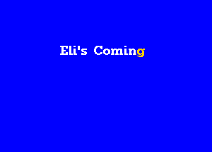 Eli's Coming