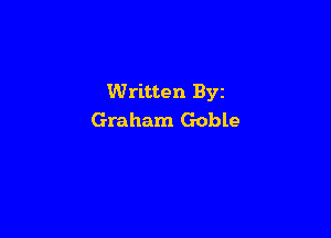 Written Byz

Graham Goble