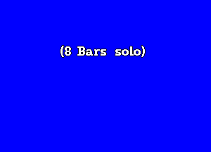 (8 Bars solo)