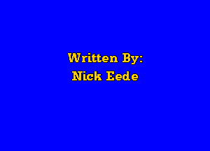 Written Byz

Nick Bede