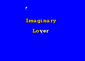 Innaginary

Lover