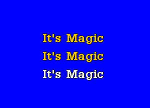 It's Magic

It's Magic
It's Magic