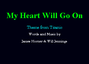 NIy Heart W ill G0 On

Thane from Titanic
Words and Music by

15mm Homm' 3c Will Jmninsa
