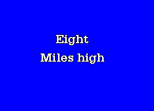 Eight

Miles high