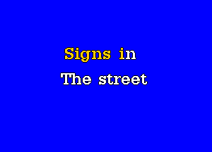 Signs in

The street