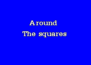 A round

The squares